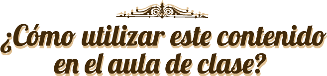 ¿Cómo utilizar este contenido en el aula de clase?