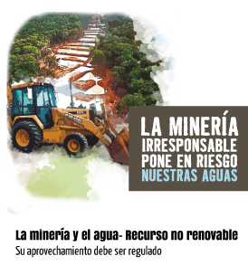 La minería irresponsable pone en riesgo nuestras aguas. La minería y el agua- Recurso no renovable. Su aprovechamiento debe ser regulado