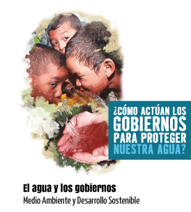 ¿Cómo actúan los gobiernos para proteger nuestra agua?. El agua y los gobiernos. Medio Ambiente y Desarrollo Sostenible