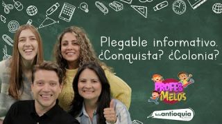 Profes Melos | Plegable Informativo y ¿Conquista? ¿Colonia? | Teleantioquia