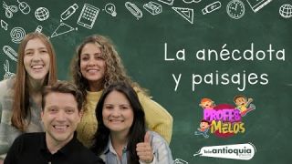 #ProfesMelos, La anécdota y Paisajes - Teleantioquia